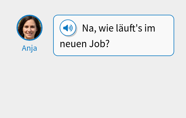 Na, wie läuft's im neuen Job?