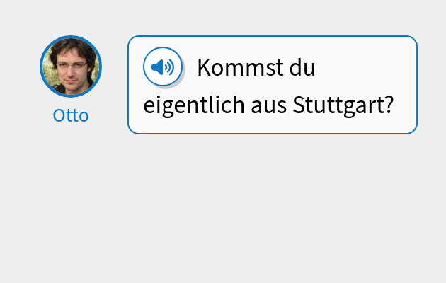 Kommst du eigentlich aus Stuttgart?