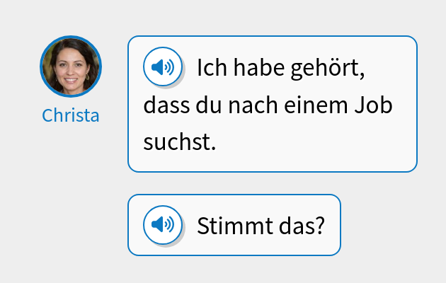 Ich habe gehört, dass du nach einem Job suchst.