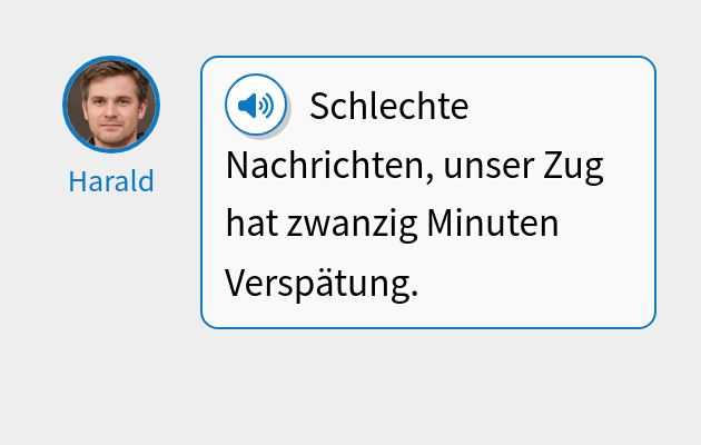 Schlechte Nachrichten, unser Zug hat zwanzig Minuten Verspätung.