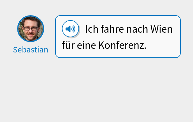 Ich fahre nach Wien für eine Konferenz.