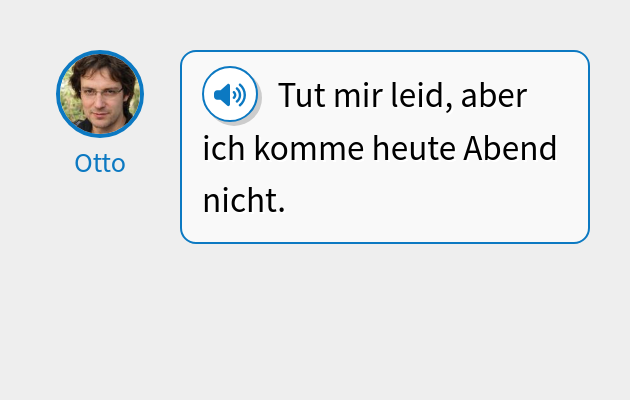 Tut mir leid, aber ich komme heute Abend nicht.