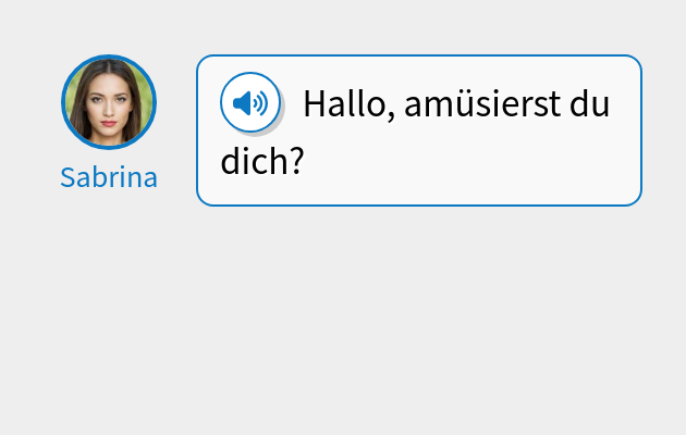 Hallo, amüsierst du dich?