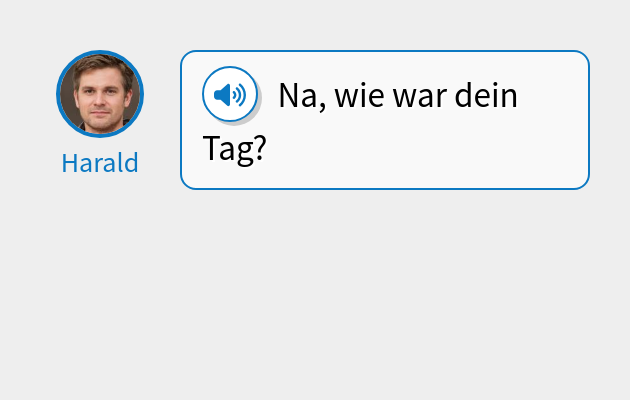 Na, wie war dein Tag?