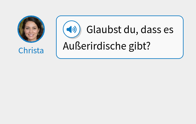 Glaubst du, dass es Außerirdische gibt?