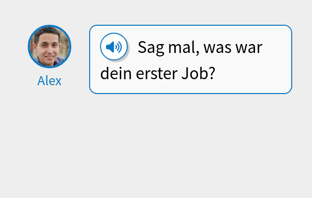 Sag mal, was war dein erster Job?