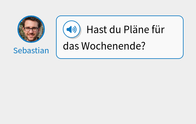 Hast du Pläne für das Wochenende?