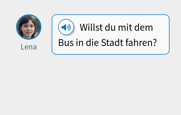 Willst du mit dem Bus in die Stadt fahren?