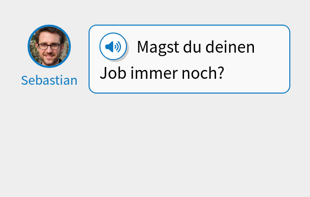 Magst du deinen Job immer noch?