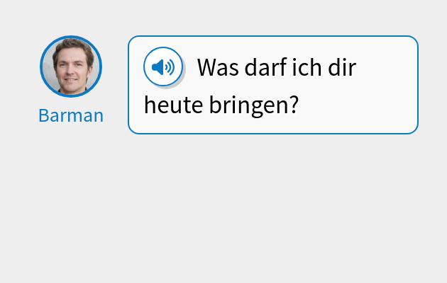 Was darf ich dir heute bringen?