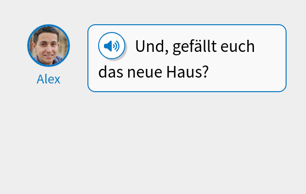 Und, gefällt euch das neue Haus?