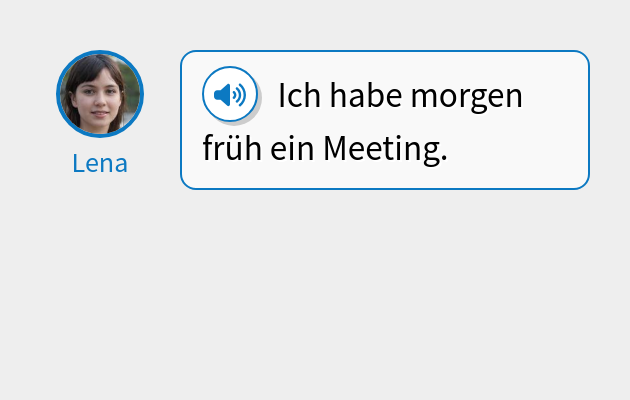 Ich habe morgen früh ein Meeting.