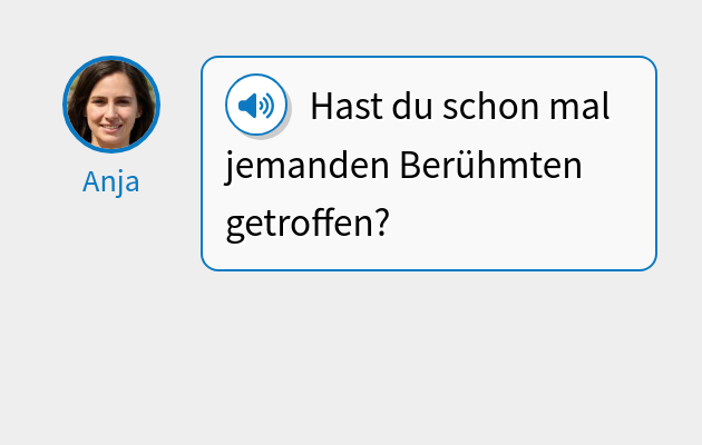 Hast du schon mal jemanden Berühmten getroffen?