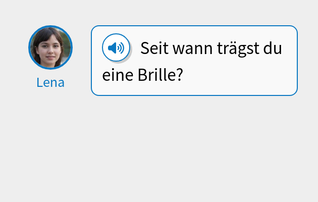 Seit wann trägst du eine Brille?