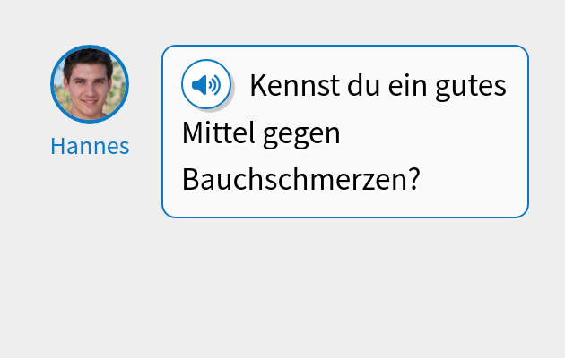 Kennst du ein gutes Mittel gegen Bauchschmerzen?