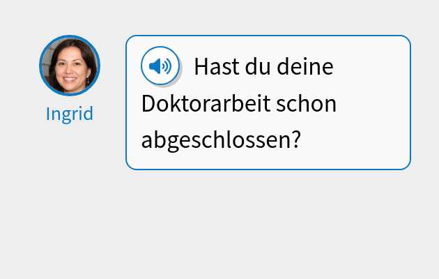 Hast du deine Doktorarbeit schon abgeschlossen?