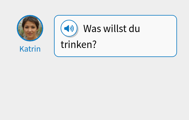 Was willst du trinken?