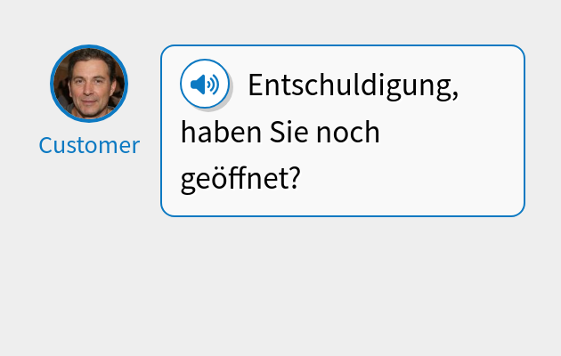 Entschuldigung, haben Sie noch geöffnet?