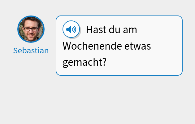 Hast du am Wochenende etwas gemacht?
