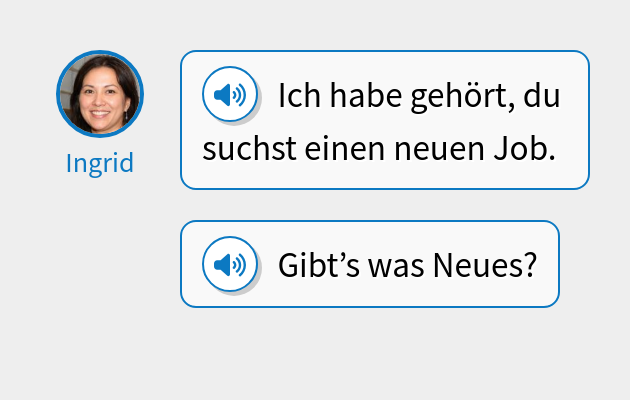 Ich habe gehört, du suchst einen neuen Job.