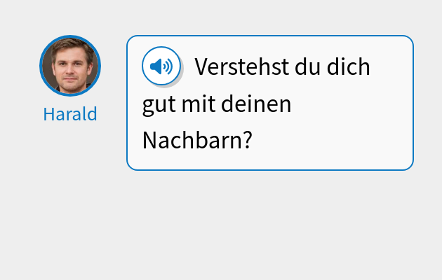 Verstehst du dich gut mit deinen Nachbarn?