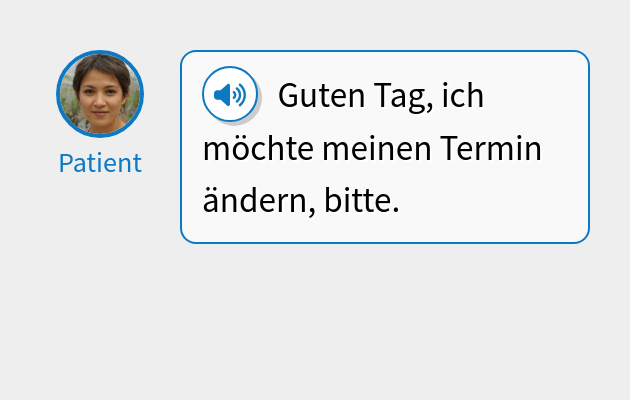 Guten Tag, ich möchte meinen Termin ändern, bitte.