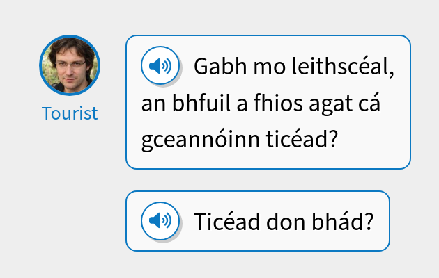Gabh mo leithscéal, an bhfuil a fhios agat cá gceannóinn ticéad?