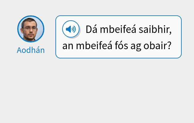 Dá mbeifeá saibhir, an mbeifeá fós ag obair?