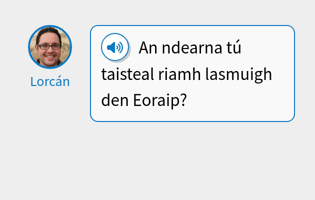 An ndearna tú taisteal riamh lasmuigh den Eoraip?