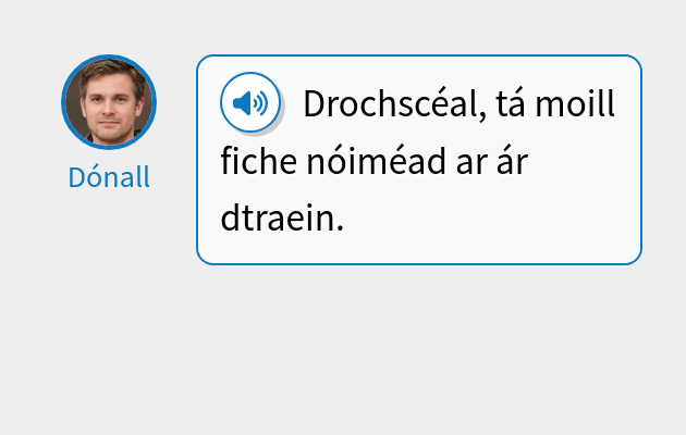 Drochscéal, tá moill fiche nóiméad ar ár dtraein.