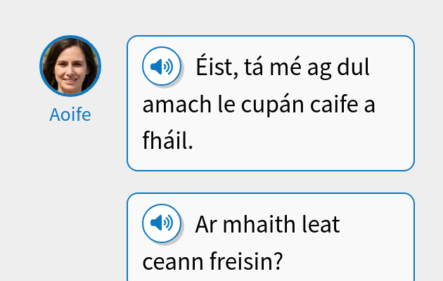 Éist, tá mé ag dul amach le cupán caife a fháil.