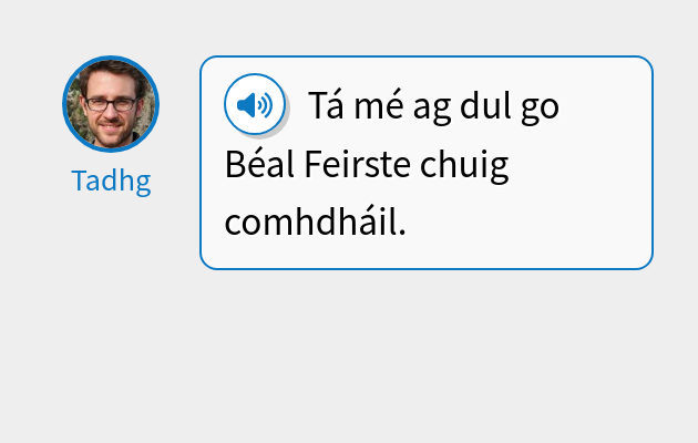 Tá mé ag dul go Béal Feirste chuig comhdháil.