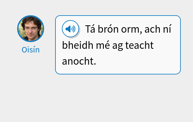 Tá brón orm, ach ní bheidh mé ag teacht anocht.