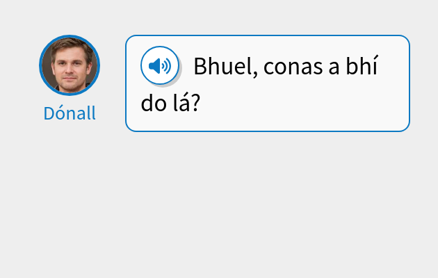 Bhuel, conas a bhí do lá?
