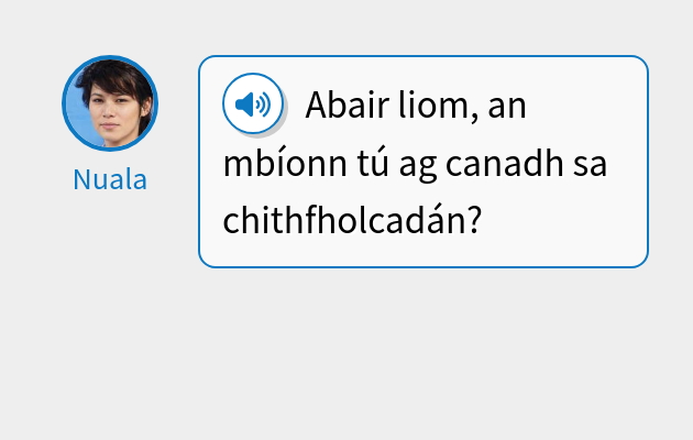 Abair liom, an mbíonn tú ag canadh sa chithfholcadán?