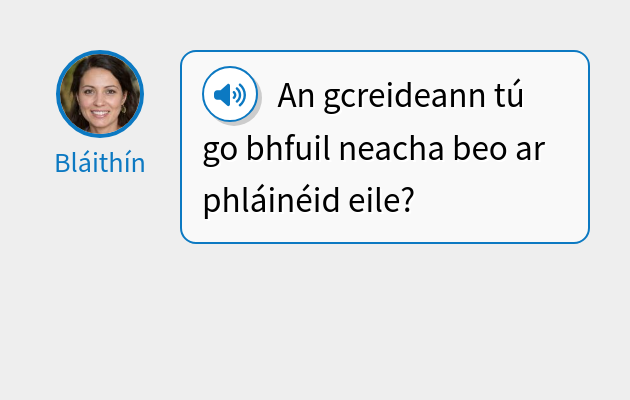 An gcreideann tú go bhfuil neacha beo ar phláinéid eile?