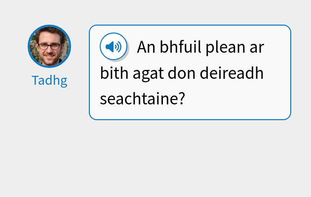 An bhfuil plean ar bith agat don deireadh seachtaine?