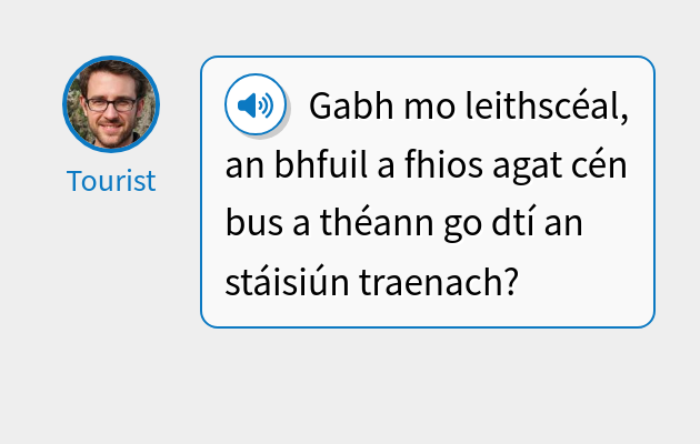 Gabh mo leithscéal, an bhfuil a fhios agat cén bus a théann go dtí an stáisiún traenach?