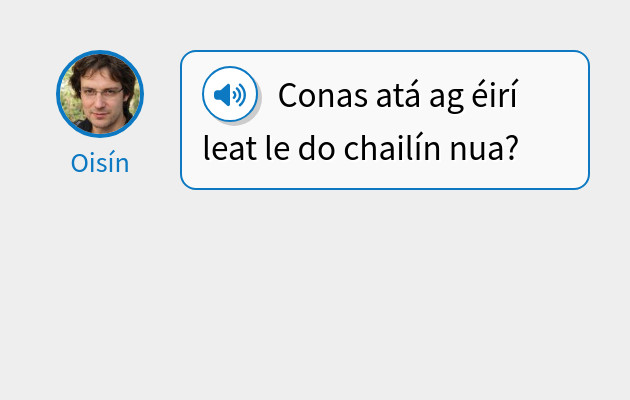 Conas atá ag éirí leat le do chailín nua?