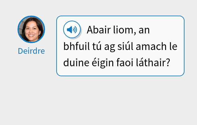 Abair liom, an bhfuil tú ag siúl amach le duine éigin faoi láthair?