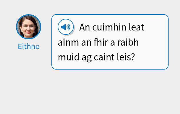 An cuimhin leat ainm an fhir a raibh muid ag caint leis?