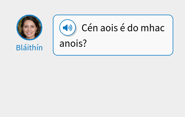 Cén aois é do mhac anois?