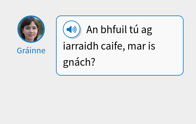 An bhfuil tú ag iarraidh caife, mar is gnách?