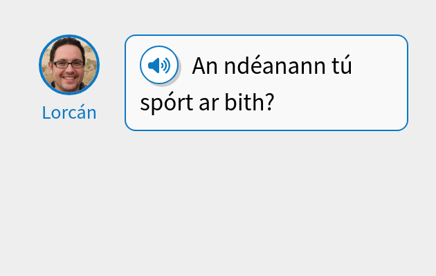 An ndéanann tú spórt ar bith?