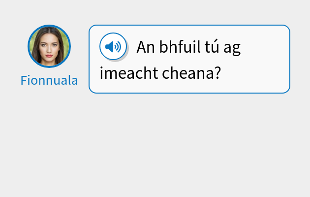 An bhfuil tú ag imeacht cheana?