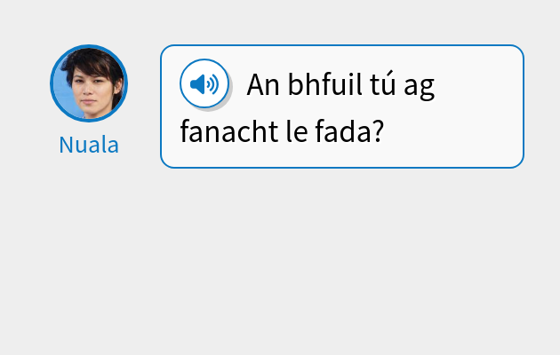 An bhfuil tú ag fanacht le fada?
