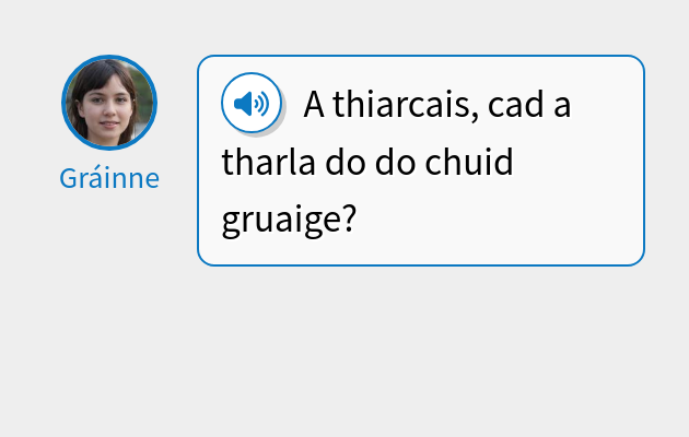 A thiarcais, cad a tharla do do chuid gruaige?