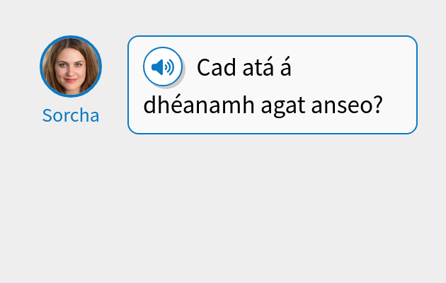 Cad atá á dhéanamh agat anseo?