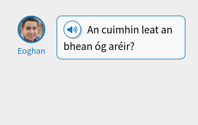 An cuimhin leat an bhean óg aréir?